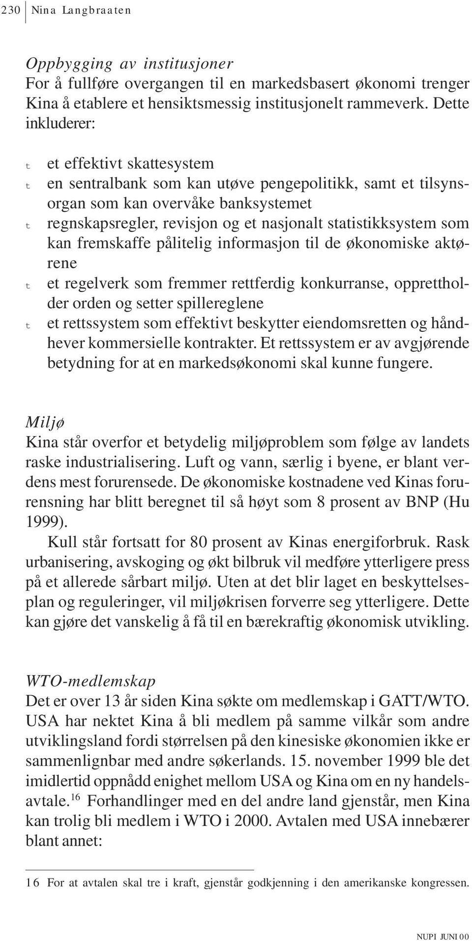 pålielig informasjon il de økonomiske akørene e regelverk som fremmer referdig konkurranse, oppreholder orden og seer spillereglene e ressysem som effekiv beskyer eiendomsreen og håndhever