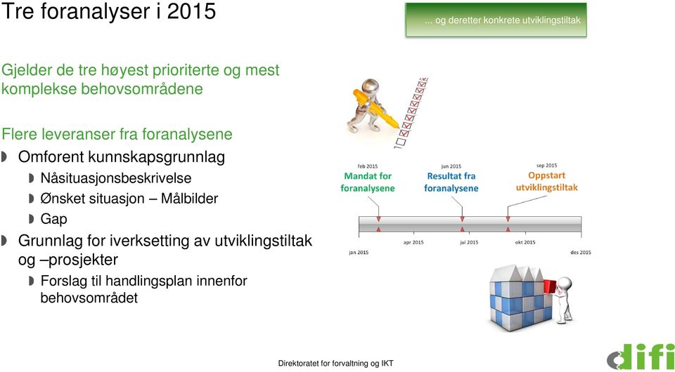 behovsområdene Flere leveranser fra foranalysene Omforent kunnskapsgrunnlag