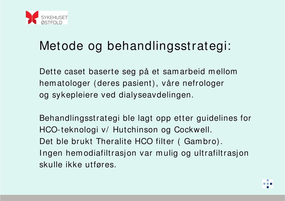 Behandlingsstrategi ble lagt opp etter guidelines for HCO-teknologi v/ Hutchinson og Cockwell.