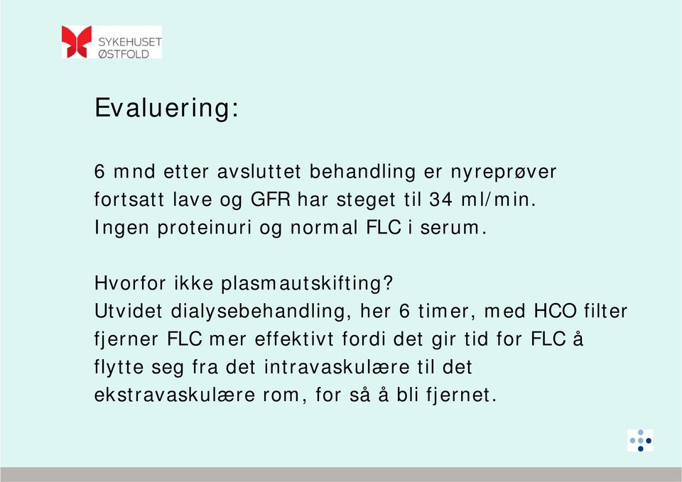 Utvidet dialysebehandling, her 6 timer, med HCO filter fjerner FLC mer effektivt fordi det