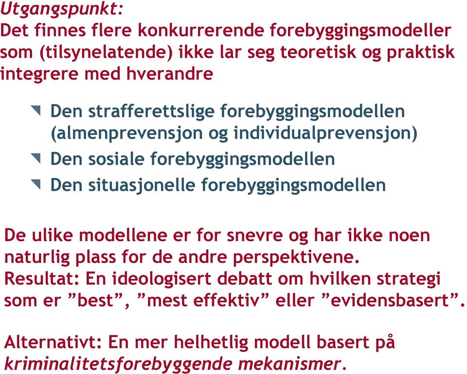 forebyggingsmodellen De ulike modellene er for snevre og har ikke noen naturlig plass for de andre perspektivene.