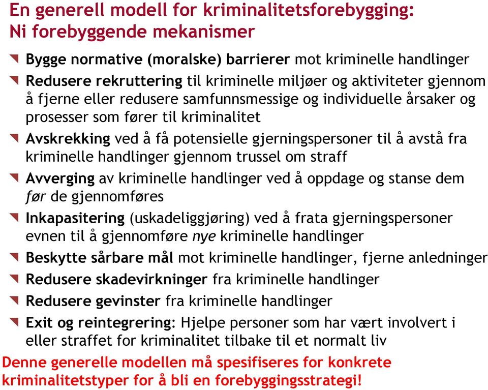 handlinger gjennom trussel om straff Avverging av kriminelle handlinger ved å oppdage og stanse dem før de gjennomføres Inkapasitering (uskadeliggjøring) ved å frata gjerningspersoner evnen til å