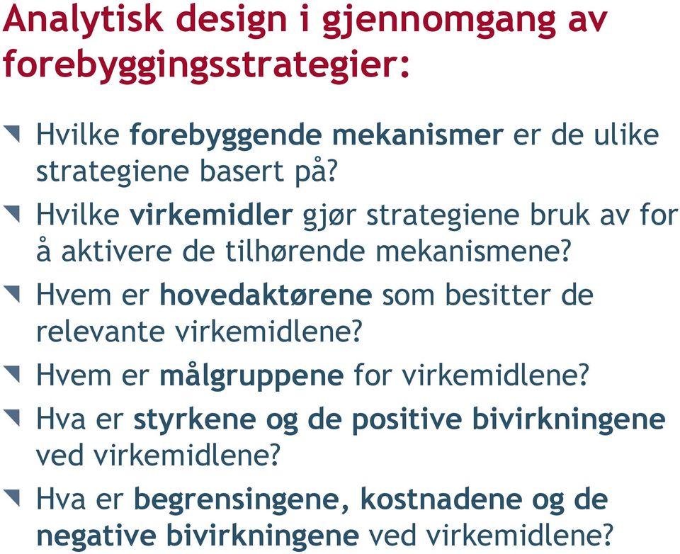 Hvem er hovedaktørene som besitter de relevante virkemidlene? Hvem er målgruppene for virkemidlene?