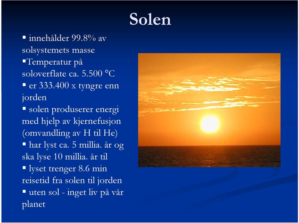 400 x tyngre enn jorden solen produserer energi med hjelp av kjernefusjon