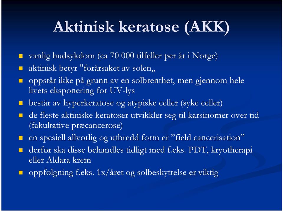 aktiniske keratoser utvikkler seg til karsinomer over tid (fakultative præcancerose) en spesiell allvorlig og utbredd form er field