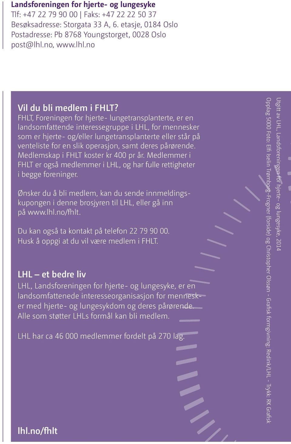 FHLT, Foreningen for hjerte- lungetransplanterte, er en landsomfattende interessegruppe i LHL, for mennesker som er hjerte- og/eller lungetransplanterte eller står på venteliste for en slik