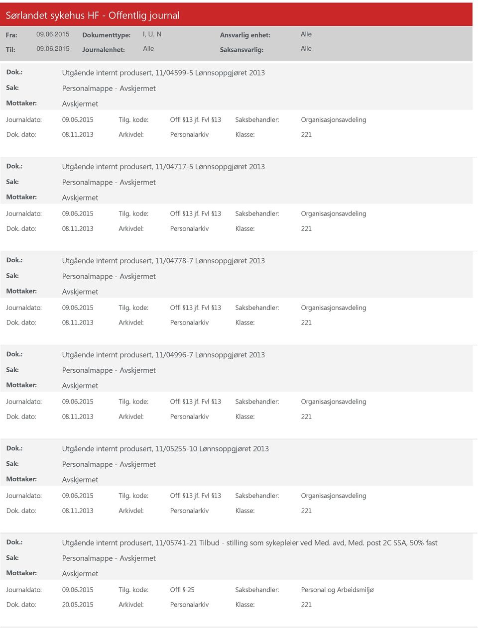 dato: 08.11.2013 Arkivdel: Personalarkiv tgående internt produsert, 11/05255-10 Lønnsoppgjøret 2013 Personalmappe - Dok. dato: 08.11.2013 Arkivdel: Personalarkiv tgående internt produsert, 11/05741-21 Tilbud - stilling som sykepleier ved Med.