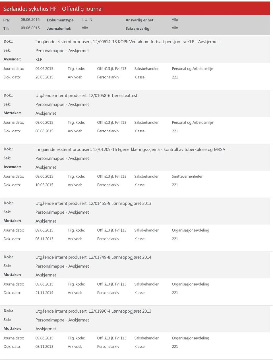 2015 Arkivdel: Personalarkiv Inngående eksternt produsert, 12/01209-16 Egenerklæringsskjema - kontroll av tuberkulose og MRSA Personalmappe - Smittevernenheten Dok. dato: 10.05.