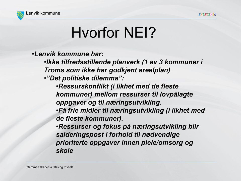 politiske dilemma : Ressurskonflikt (i likhet med de fleste kommuner) mellom ressurser til lovpålagte oppgaver og