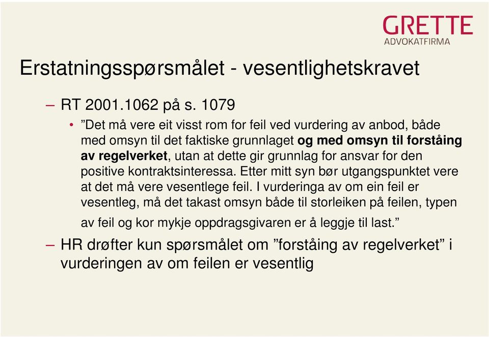 utan at dette gir grunnlag for ansvar for den positive kontraktsinteressa. Etter mitt syn bør utgangspunktet vere at det må vere vesentlege feil.