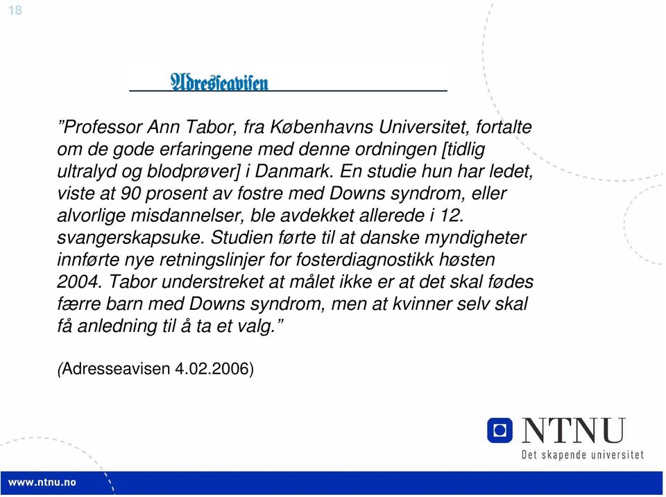 svangerskapsuke. Studien førte til at danske myndigheter innførte nye retningslinjer for fosterdiagnostikk høsten 2004.