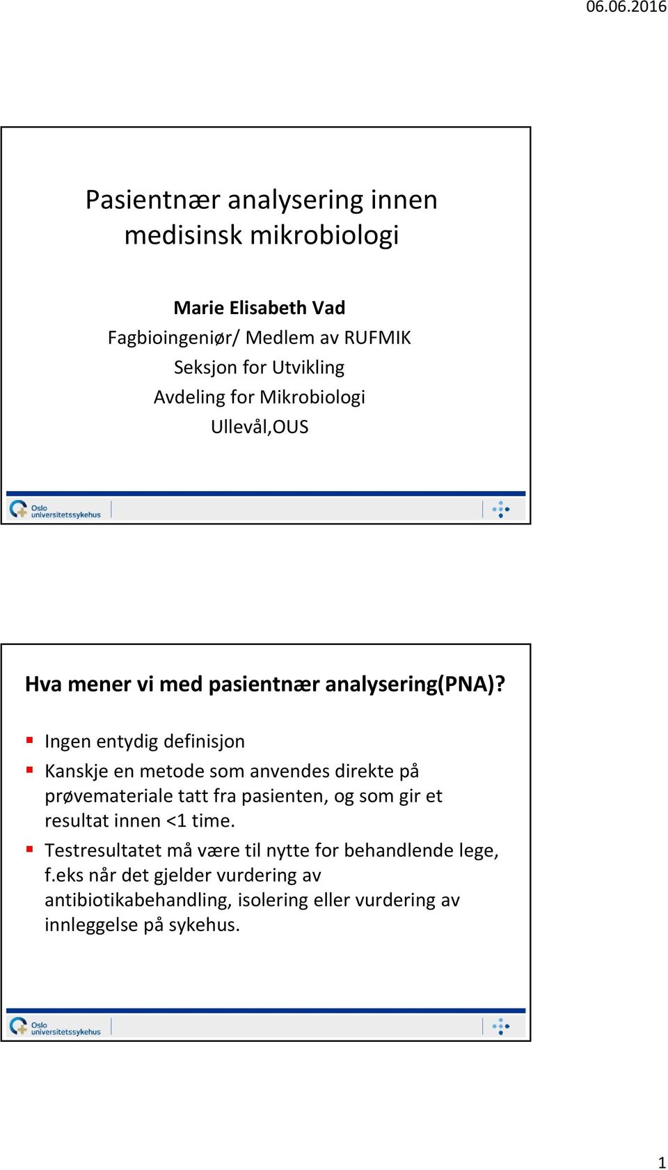 Ingen entydig definisjon Kanskje en metode som anvendes direkte på prøvemateriale tatt fra pasienten, og som gir et resultat