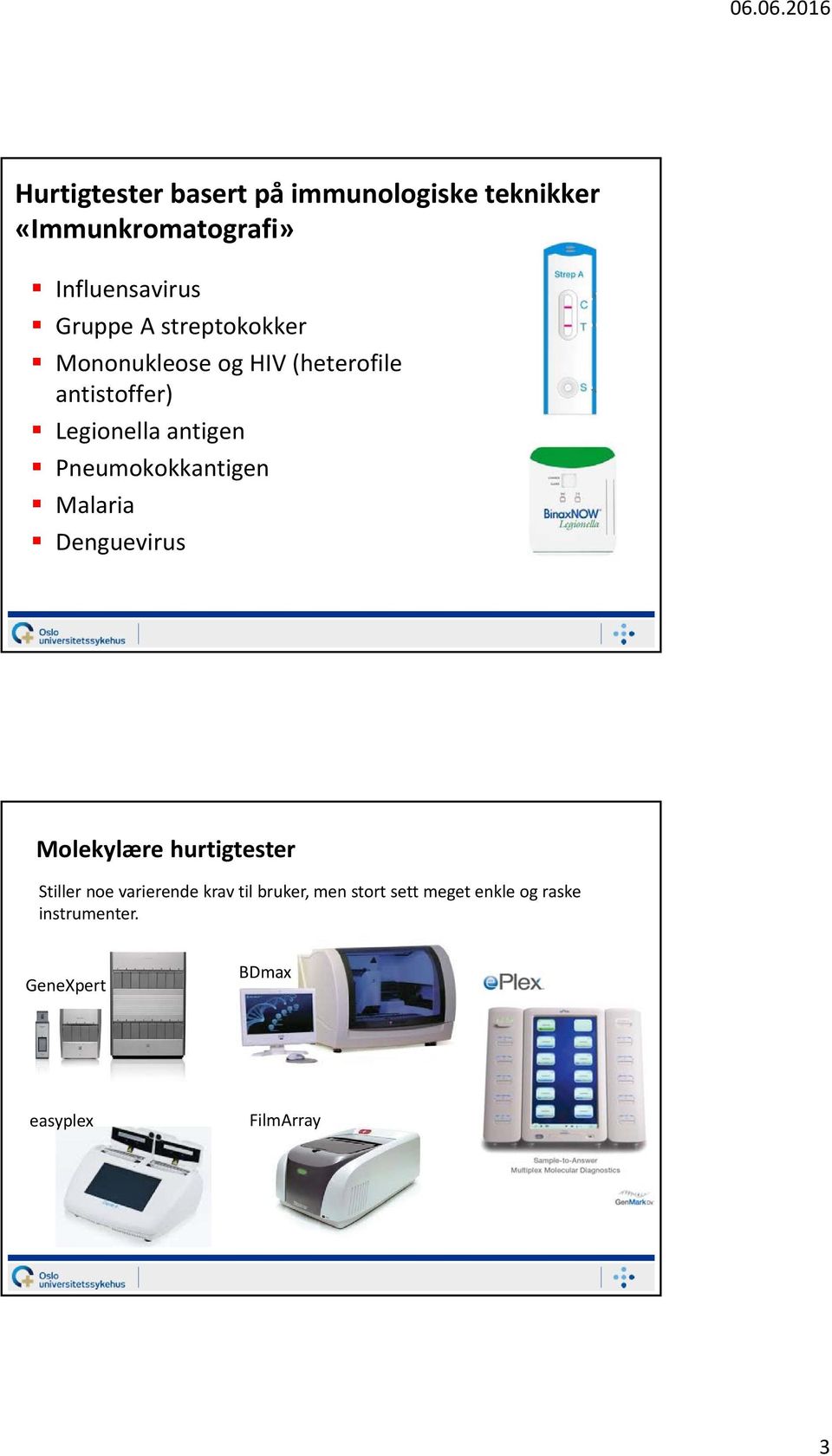 Pneumokokkantigen Malaria Denguevirus Molekylære hurtigtester Stiller noe varierende krav