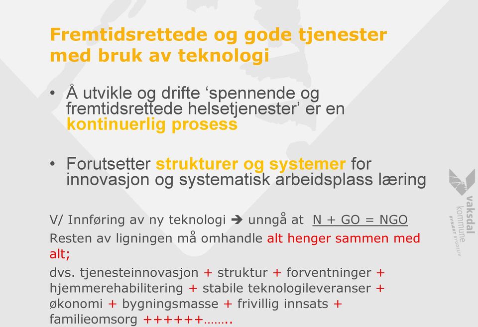 teknologi unngå at N + GO = NGO Resten av ligningen må omhandle alt henger sammen med alt; dvs.