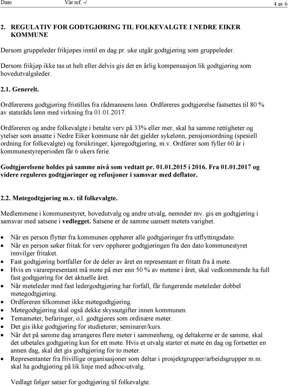 Ordføreres godtgjørelse fastsettes til 80 % av statsråds lønn med virkning fra 01.01.2017.