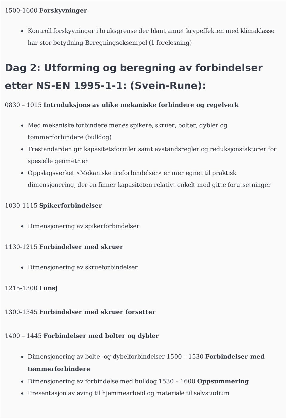 (bulldog) Trestandarden gir kapasitetsformler samt avstandsregler og reduksjonsfaktorer for spesielle geometrier Oppslagsverket «Mekaniske treforbindelser» er mer egnet til praktisk dimensjonering,