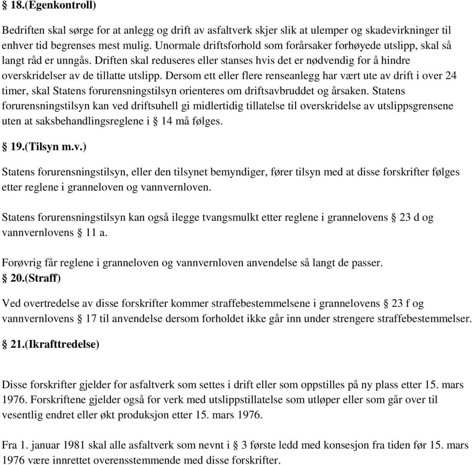 Dersom ett eller flere renseanlegg har vært ute av drift i over 24 timer, skal Statens forurensningstilsyn orienteres om driftsavbruddet og årsaken.