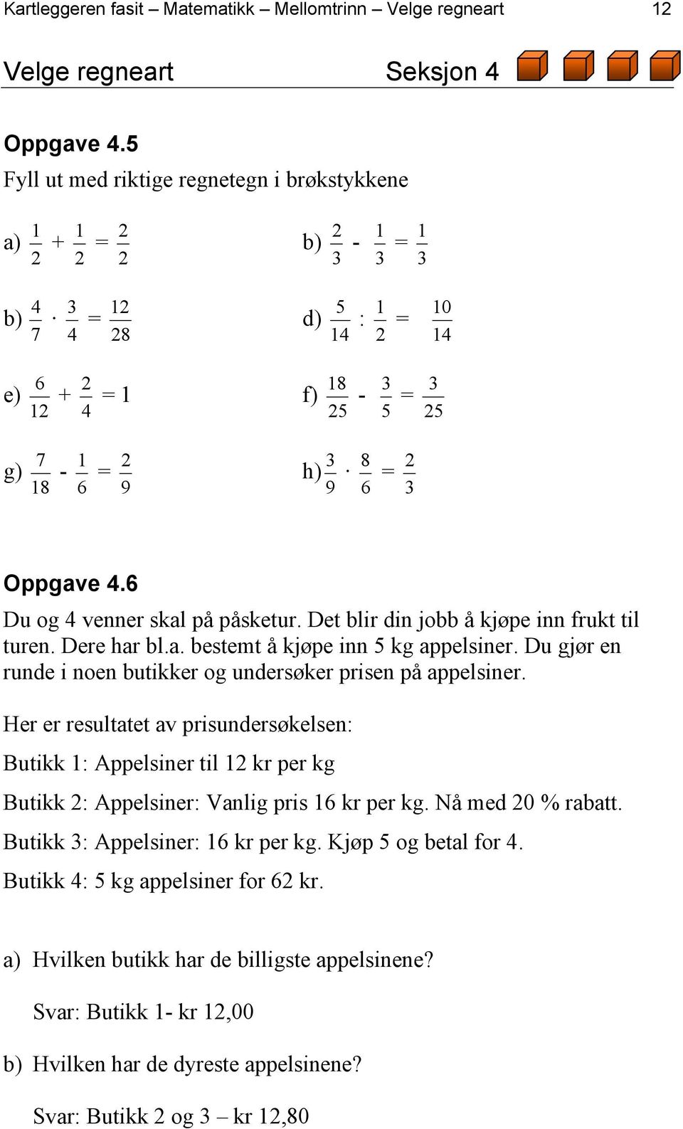 Oppgave 4.6 Du og 4 venner skal på påsketur. Det blir din jobb å kjøpe inn frukt til turen. Dere har bl.a. bestemt å kjøpe inn 5 kg appelsiner.