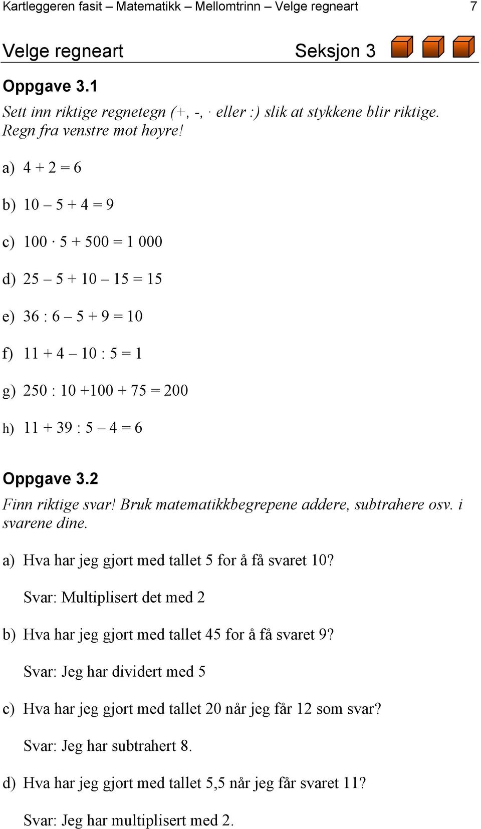 Bruk matematikkbegrepene addere, subtrahere osv. i svarene dine. a) Hva har jeg gjort med tallet 5 for å få svaret 10?