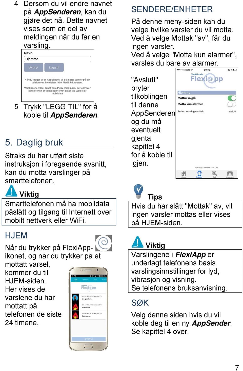 Viktig Smarttelefonen må ha mobildata påslått og tilgang til Internett over mobilt nettverk eller WiFi.