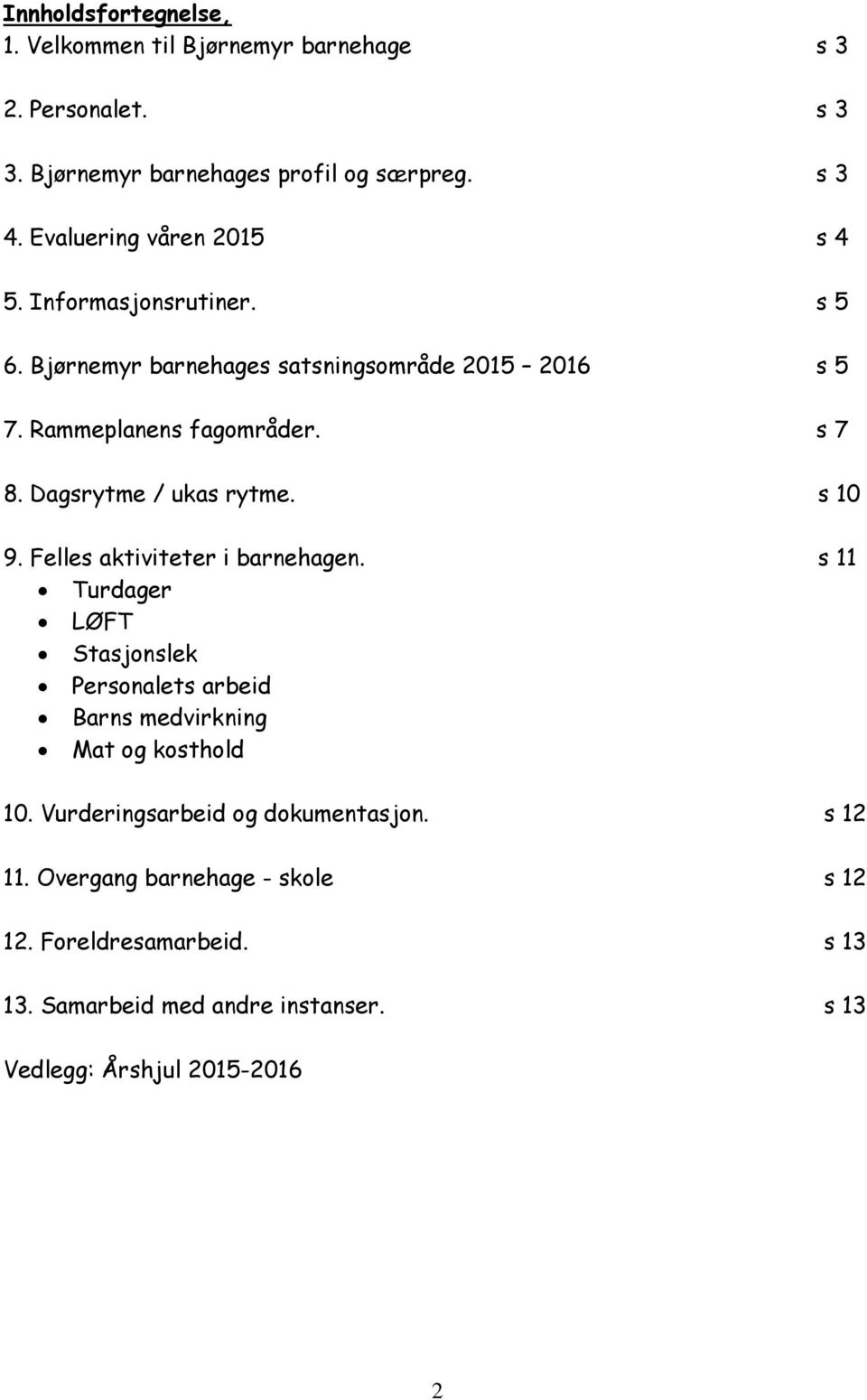 Dagsrytme / ukas rytme. s 10 9. Felles aktiviteter i barnehagen.