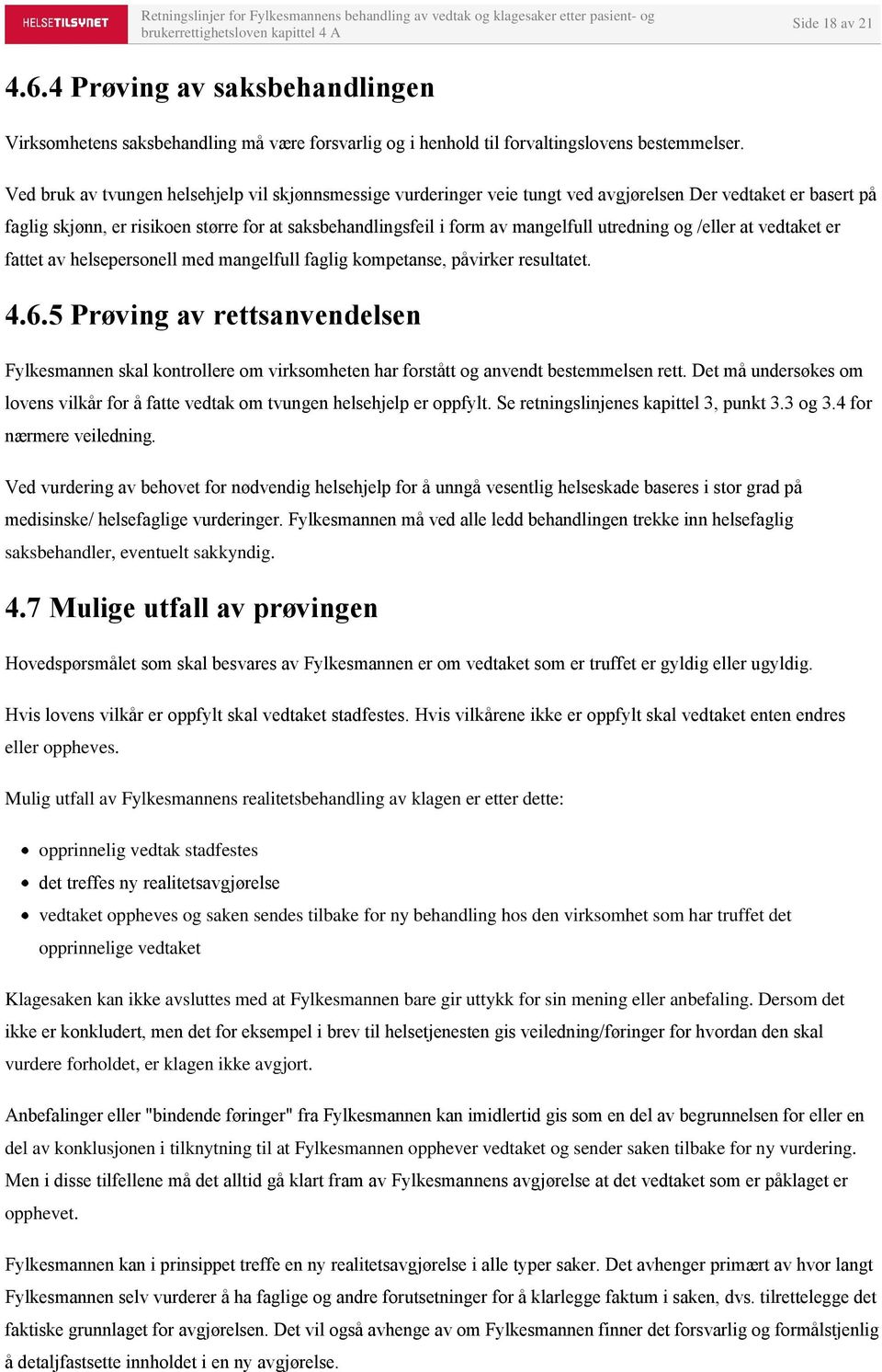 utredning og /eller at vedtaket er fattet av helsepersonell med mangelfull faglig kompetanse, påvirker resultatet. 4.6.