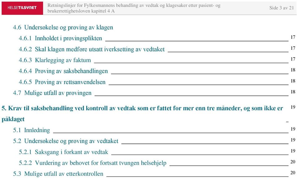 Krav til saksbehandling ved kontroll av vedtak som er fattet for mer enn tre måneder, og som ikke er påklaget 5.1 Innledning 5.