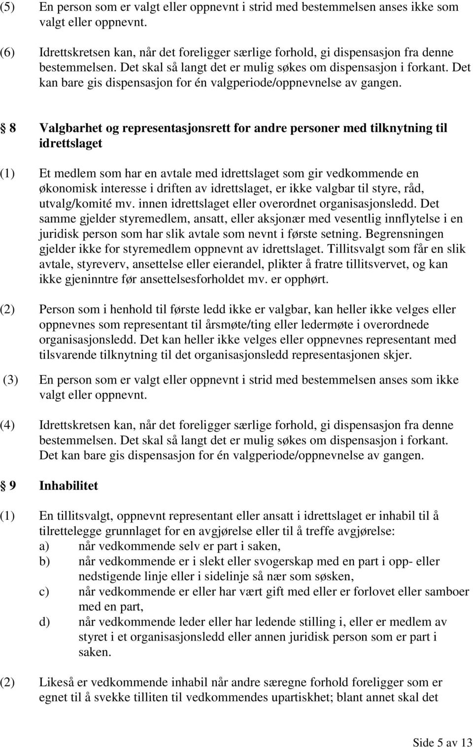 Det kan bare gis dispensasjon for én valgperiode/oppnevnelse av gangen.