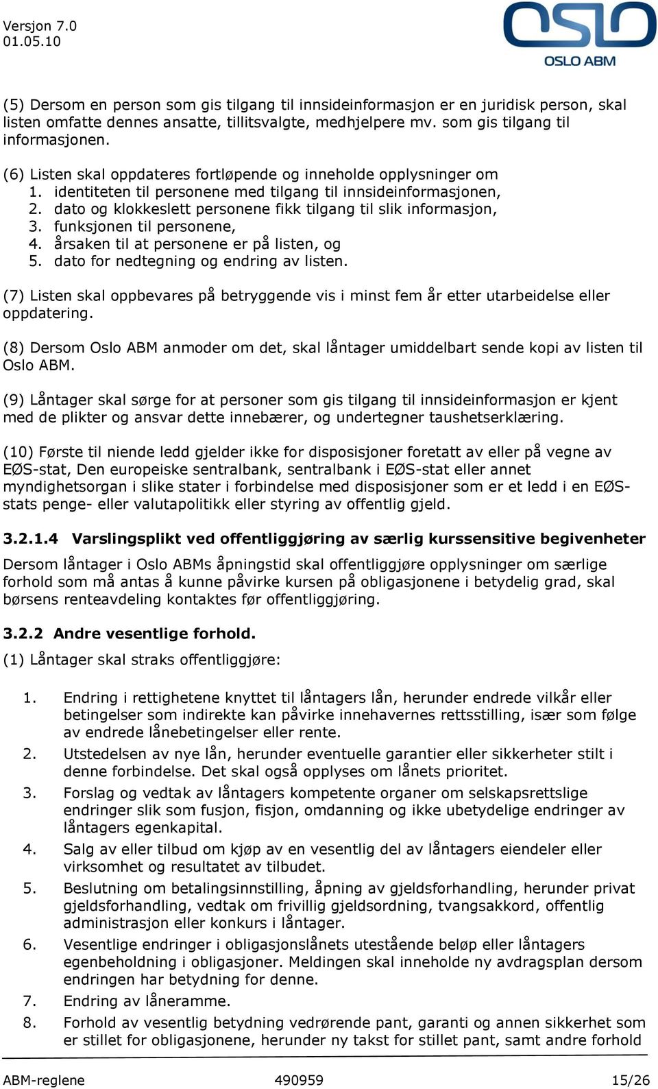 dato og klokkeslett personene fikk tilgang til slik informasjon, 3. funksjonen til personene, 4. årsaken til at personene er på listen, og 5. dato for nedtegning og endring av listen.