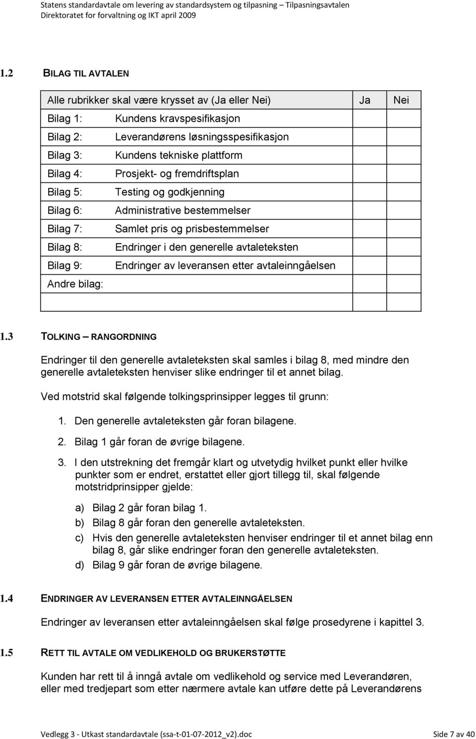 Bilag 9: Endringer av leveransen etter avtaleinngåelsen Andre bilag: 1.