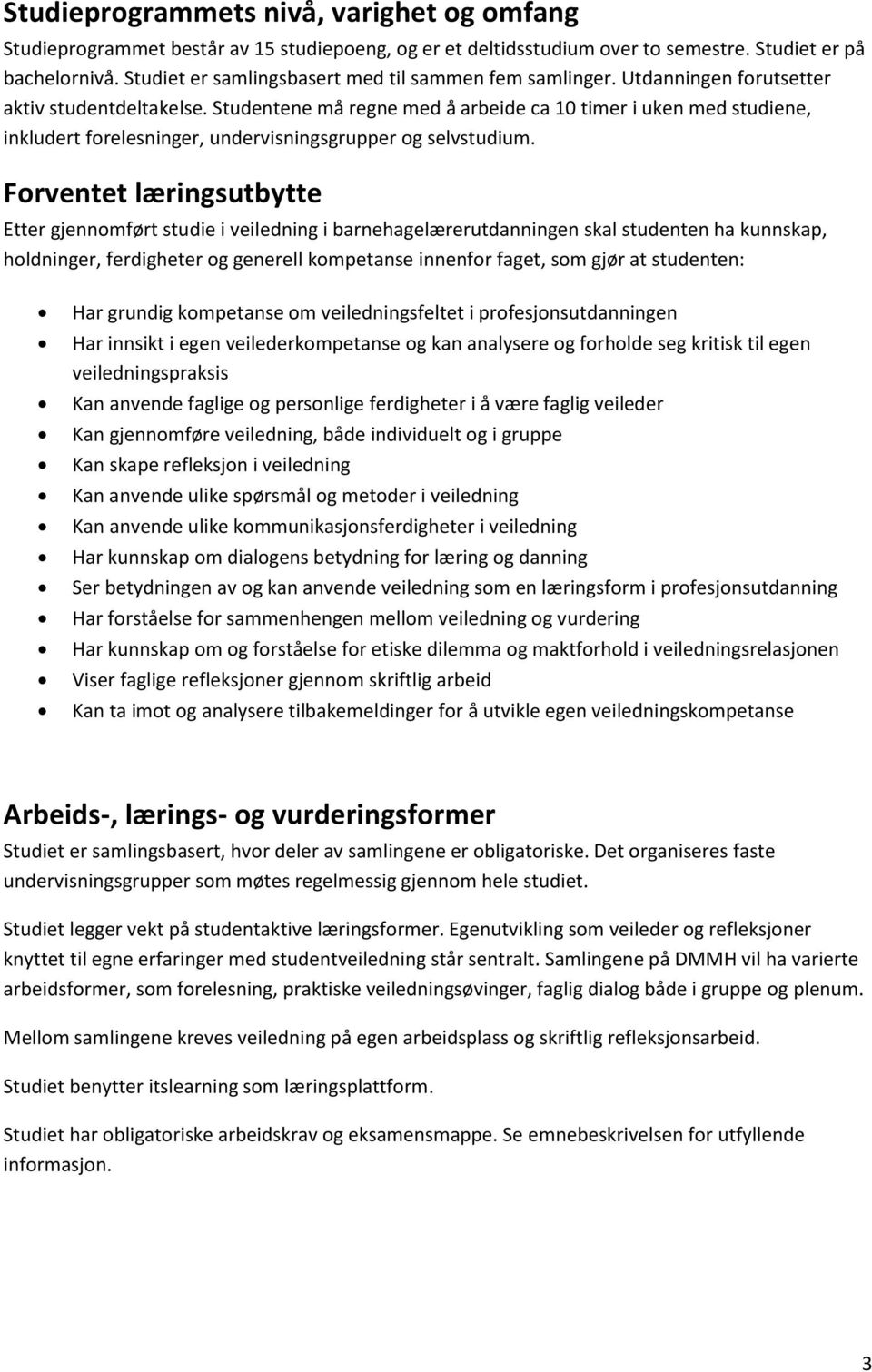 Studentene må regne med å arbeide ca 10 timer i uken med studiene, inkludert forelesninger, undervisningsgrupper og selvstudium.