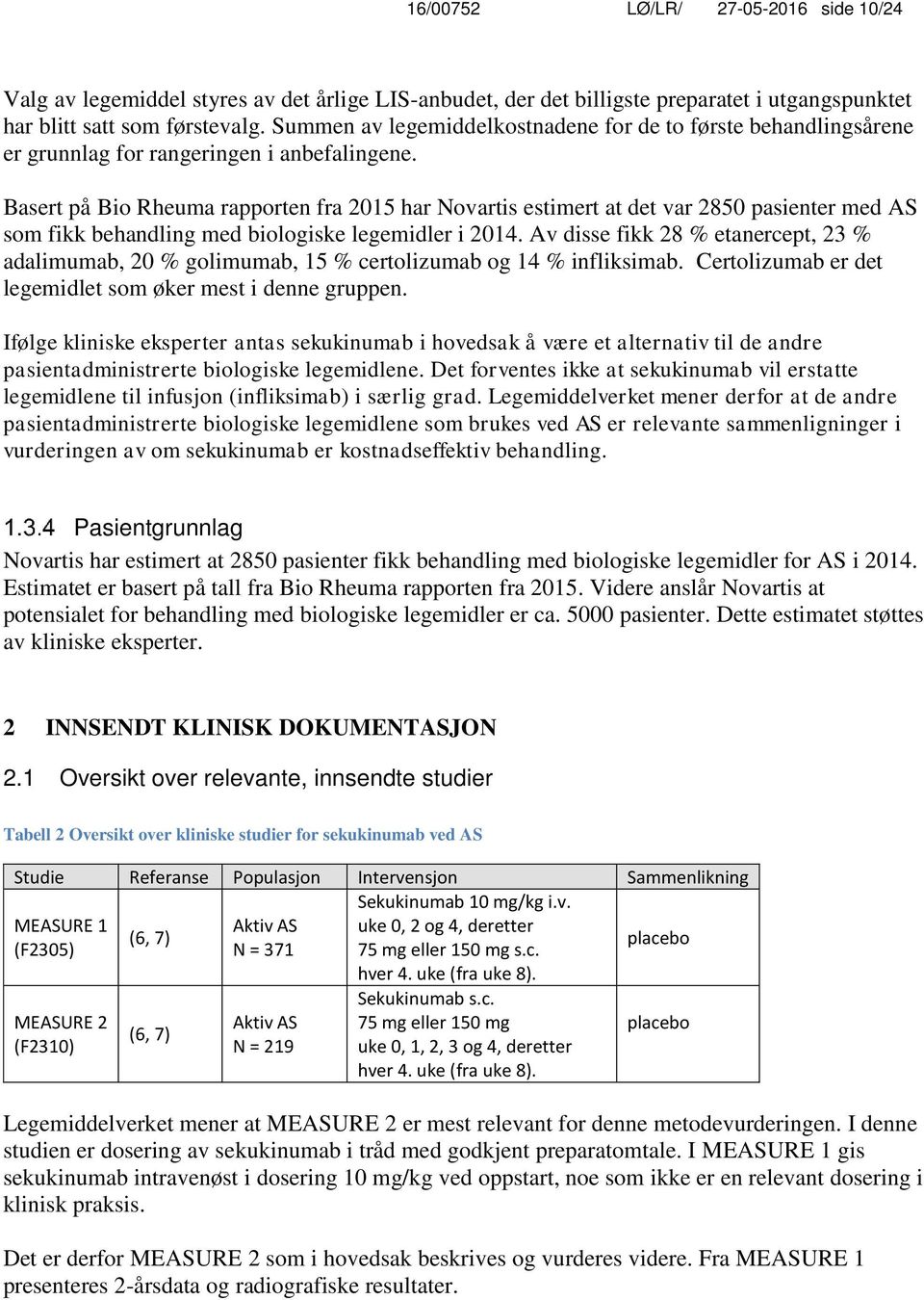 Basert på Bio Rheuma rapporten fra 2015 har Novartis estimert at det var 2850 pasienter med AS som fikk behandling med biologiske legemidler i 2014.