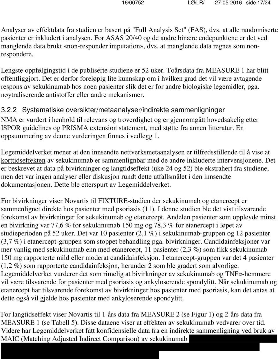 Lengste oppfølgingstid i de publiserte studiene er 52 uker. Toårsdata fra MEASURE 1 har blitt offentliggjort.