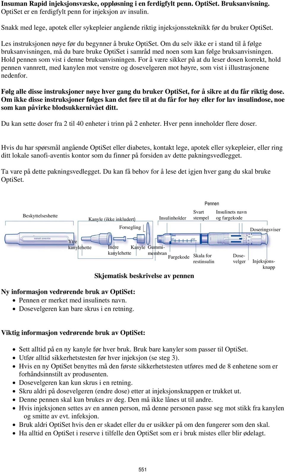 Om du selv ikke er i stand til å følge bruksanvisningen, må du bare bruke OptiSet i samråd med noen som kan følge bruksanvisningen. Hold pennen som vist i denne bruksanvisningen.