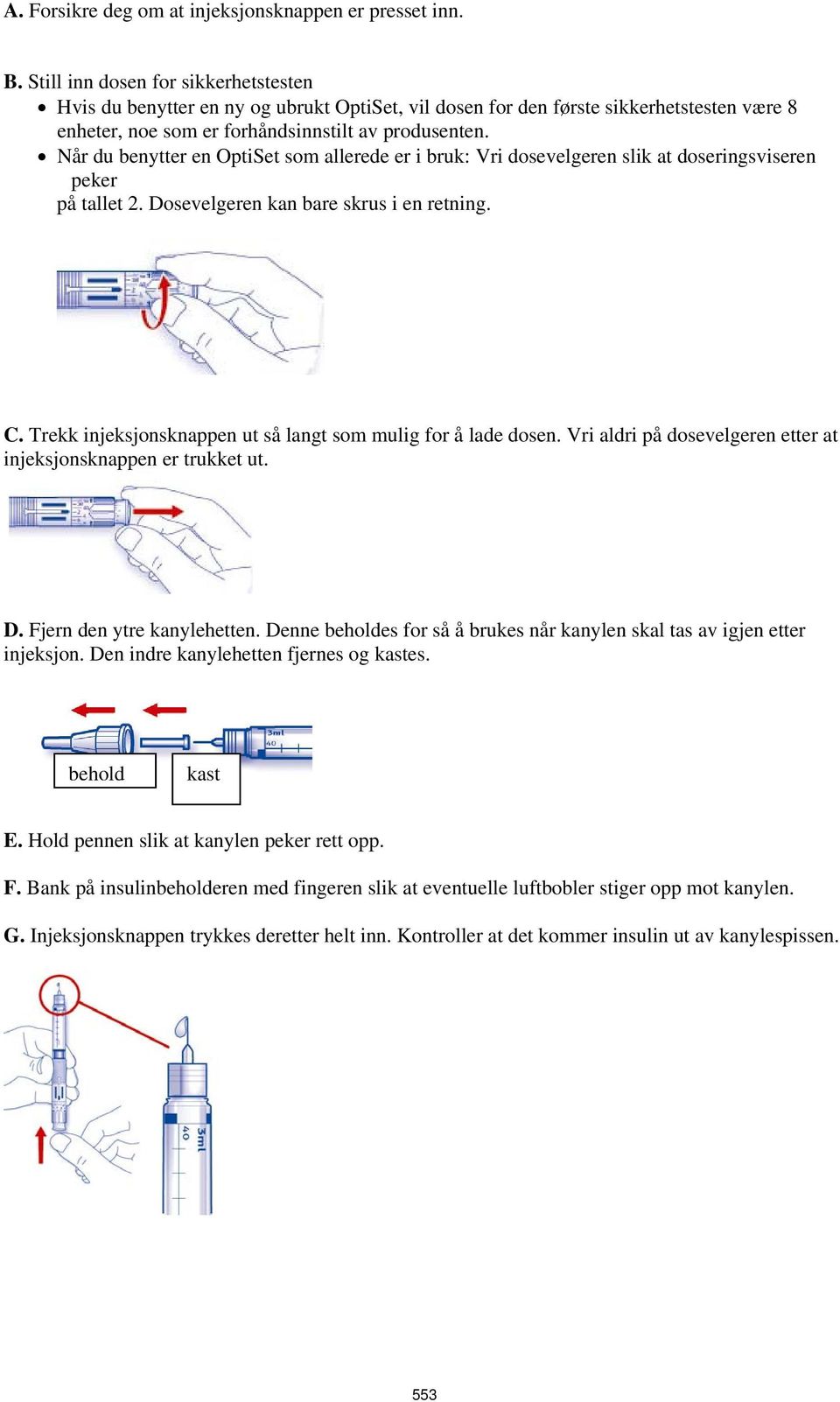 Når du benytter en OptiSet som allerede er i bruk: Vri dosevelgeren slik at doseringsviseren peker på tallet 2. Dosevelgeren kan bare skrus i en retning. C.