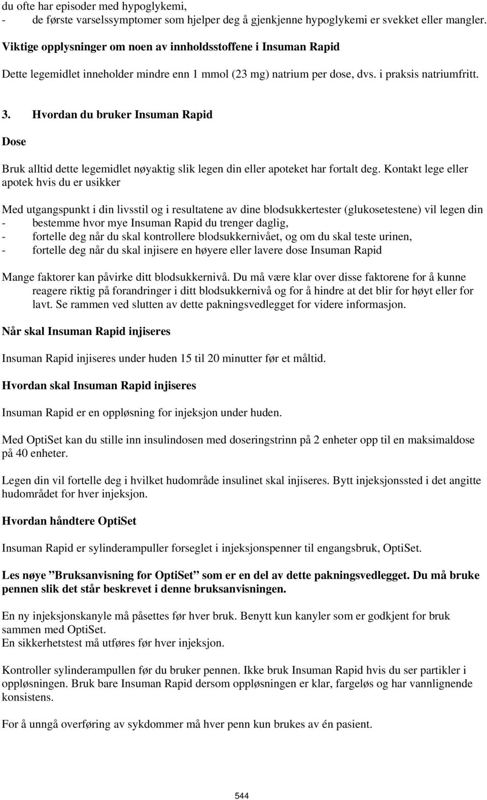 Hvordan du bruker Insuman Rapid Dose Bruk alltid dette legemidlet nøyaktig slik legen din eller apoteket har fortalt deg.