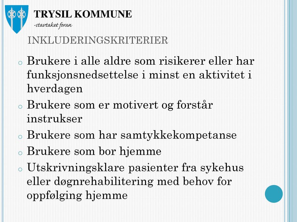 forstår instrukser o Brukere som har samtykkekompetanse o Brukere som bor hjemme o