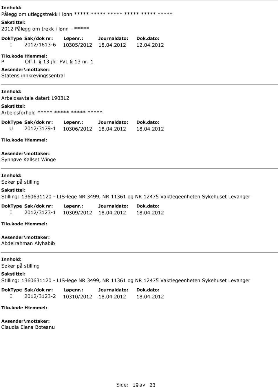 2012 Arbeidsavtale datert 190312 Arbeidsforhold ***** ***** ***** ***** 2012/3179-1 10306/2012 Synnøve Kallset Winge Stilling: 1360631120 - LS-lege