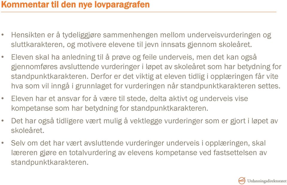 Derfor er det viktig at eleven tidlig i opplæringen får vite hva som vil inngå i grunnlaget for vurderingen når standpunktkarakteren settes.