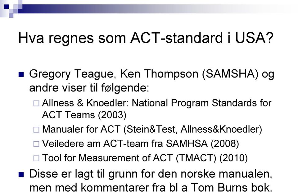 Program Standards for ACT Teams (2003) Manualer for ACT (Stein&Test, Allness&Knoedler) Veiledere