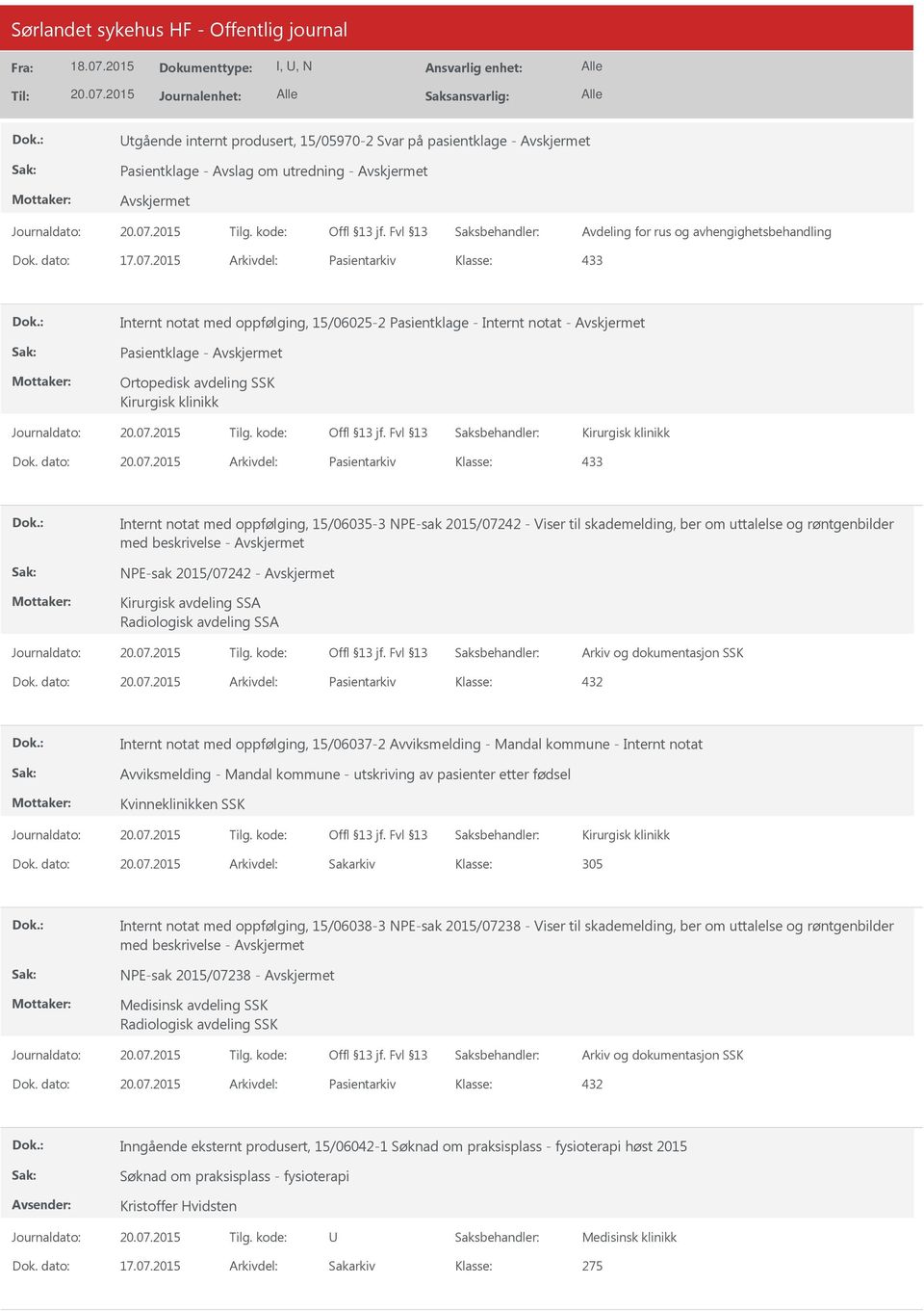 dato: Arkivdel: Pasientarkiv 433 Internt notat med oppfølging, 15/06035-3 NPE-sak 2015/07242 - Viser til skademelding, ber om uttalelse og røntgenbilder med beskrivelse - NPE-sak 2015/07242 -