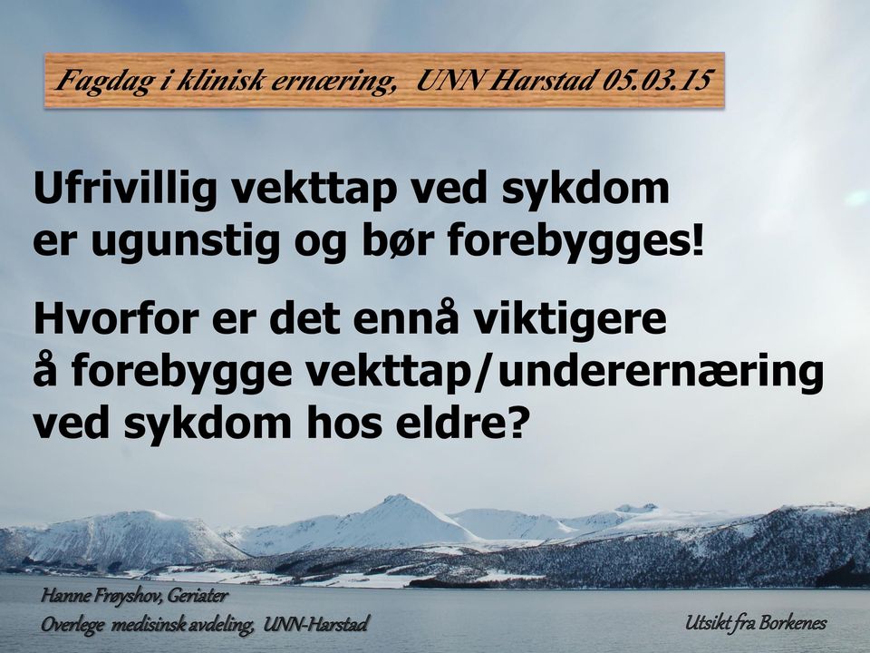 Hvorfor er det ennå viktigere å forebygge vekttap/underernæring ved