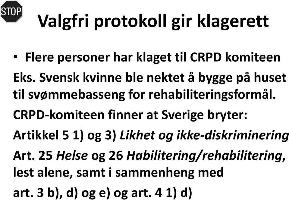 CRPD-komiteen finner at Sverige bryter: Artikkel 5 1) og 3) Likhet og ikke-diskriminering Art.