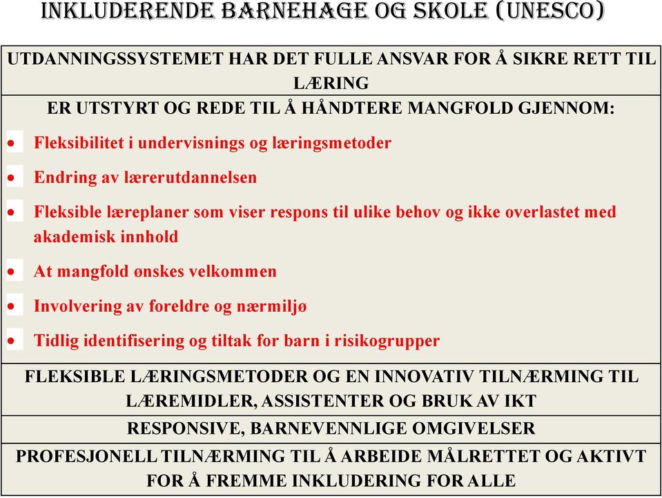 innhold At mangfold ønskes velkommen Involvering av foreldre og nærmiljø Tidlig identifisering og tiltak for barn i risikogrupper FLEKSIBLE LÆRINGSMETODER OG EN