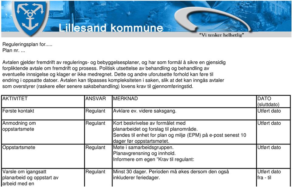 Avtalen kan tilpasses kompleksiteten i saken, slik at det kan inngås avtaler som overstyrer (raskere eller senere saksbehandling) lovens krav til gjennomføringstid.