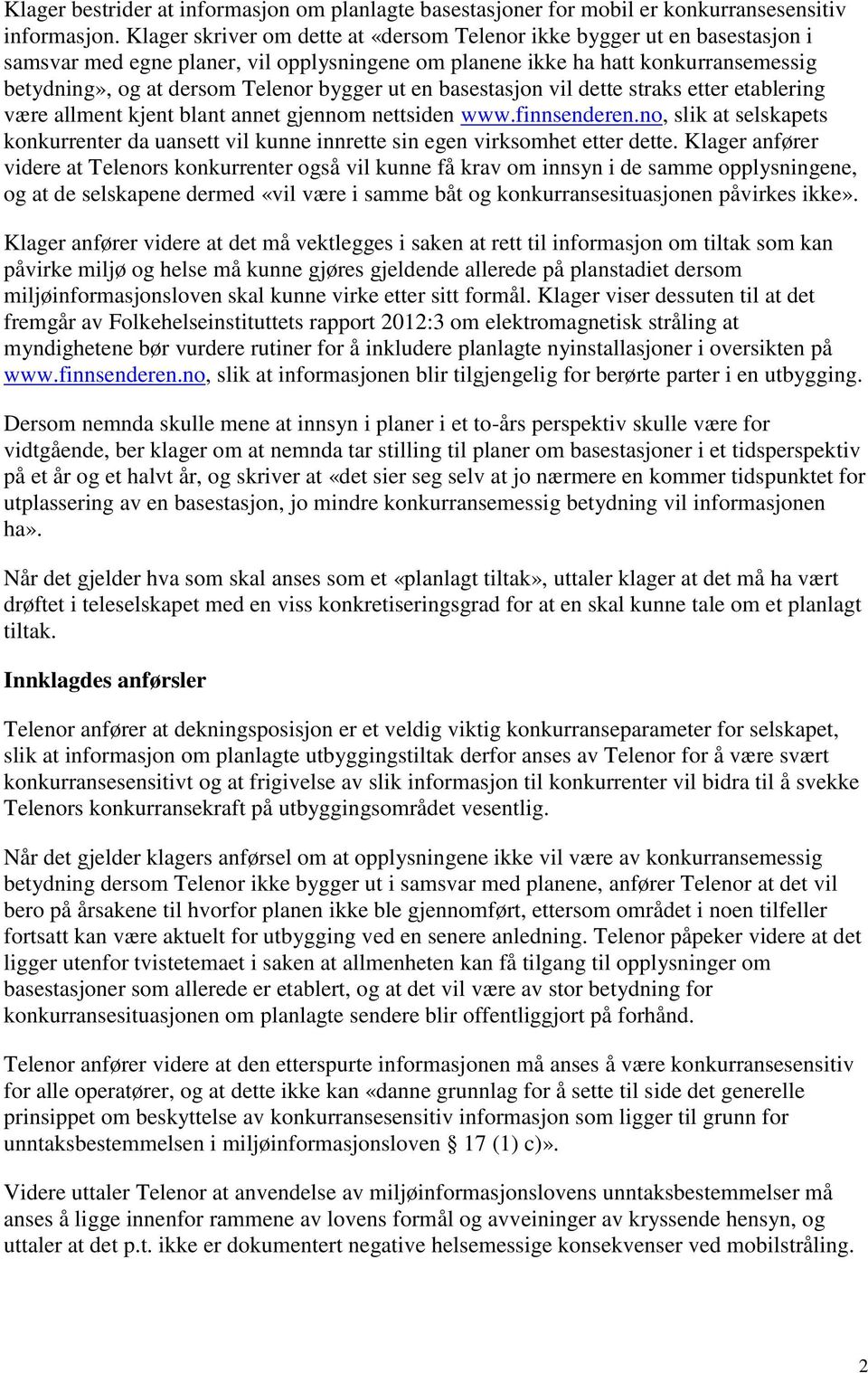 ut en basestasjon vil dette straks etter etablering være allment kjent blant annet gjennom nettsiden www.finnsenderen.