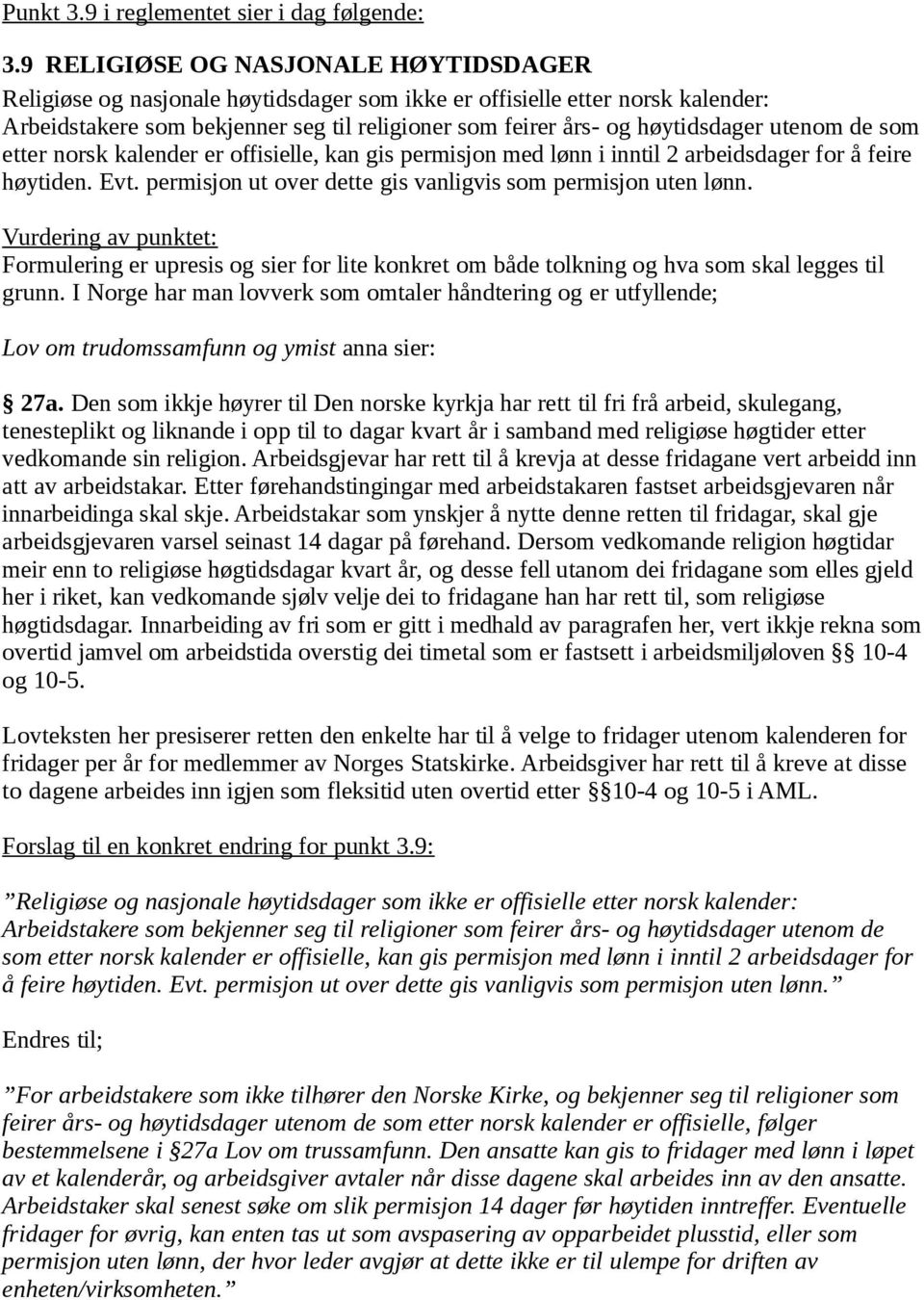 utenom de som etter norsk kalender er offisielle, kan gis permisjon med lønn i inntil 2 arbeidsdager for å feire høytiden. Evt. permisjon ut over dette gis vanligvis som permisjon uten lønn.