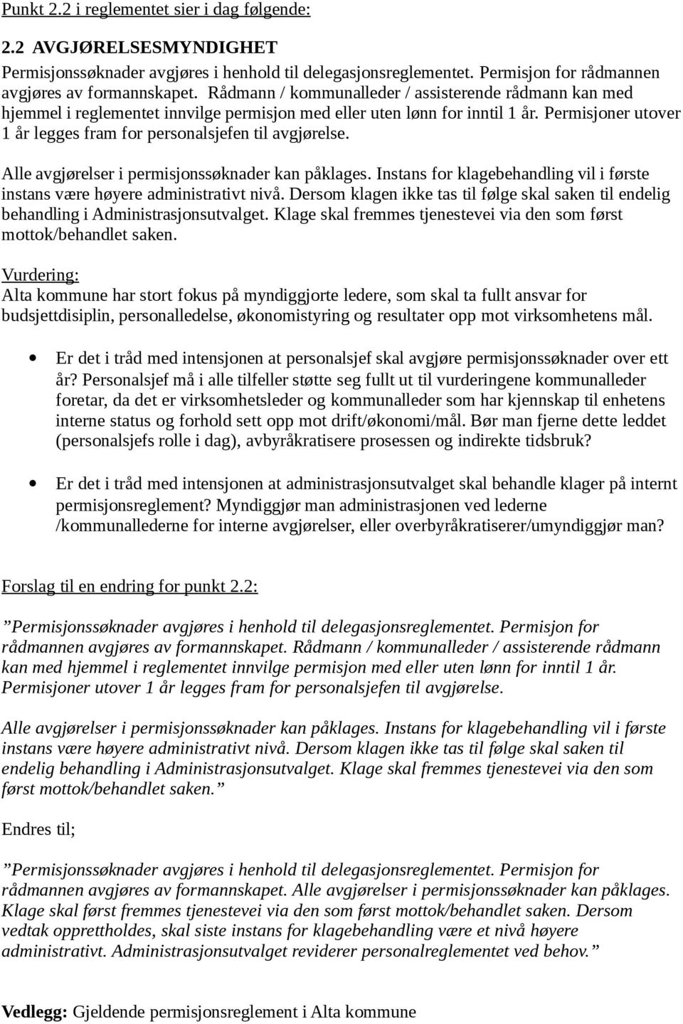 Permisjoner utover 1 år legges fram for personalsjefen til avgjørelse. Alle avgjørelser i permisjonssøknader kan påklages.