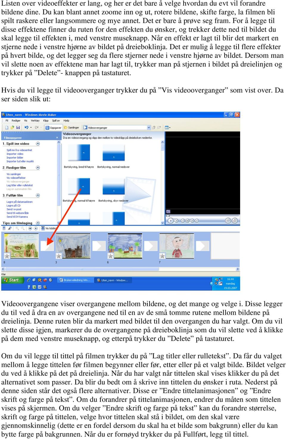 For å legge til disse effektene finner du ruten for den effekten du ønsker, og trekker dette ned til bildet du skal legge til effekten i, med venstre museknapp.