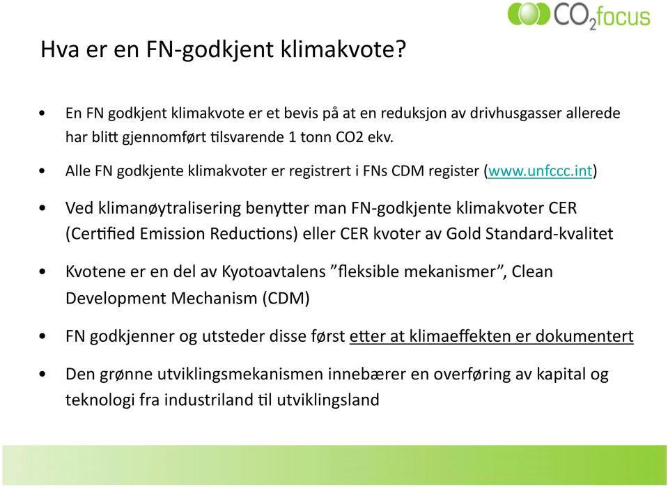 int) Ved klimanøytralisering benyker man FN godkjente klimakvoter CER (CerXfied Emission ReducXons) eller CER kvoter av Gold Standard kvalitet Kvotene er en del av